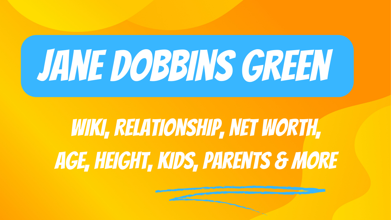 Jane Dobbins Green Wiki (2024), Relationship, Net Worth, Age